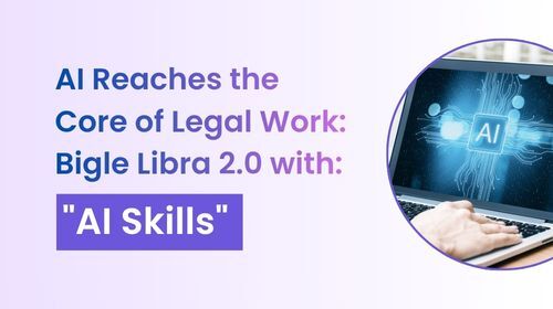 Text: AI Reaches the Core of Legal Work: Bigle Libra 2.0 with AI Skills